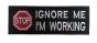 IGNORE ME I AM WORKING - VELCRO® backed Badge (15cm x 5cm)