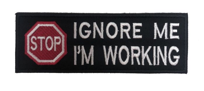 IGNORE ME I AM WORKING - VELCRO® backed Badge (15cm x 5cm)